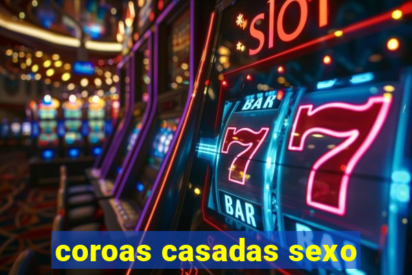 coroas casadas sexo